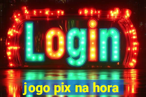 jogo pix na hora